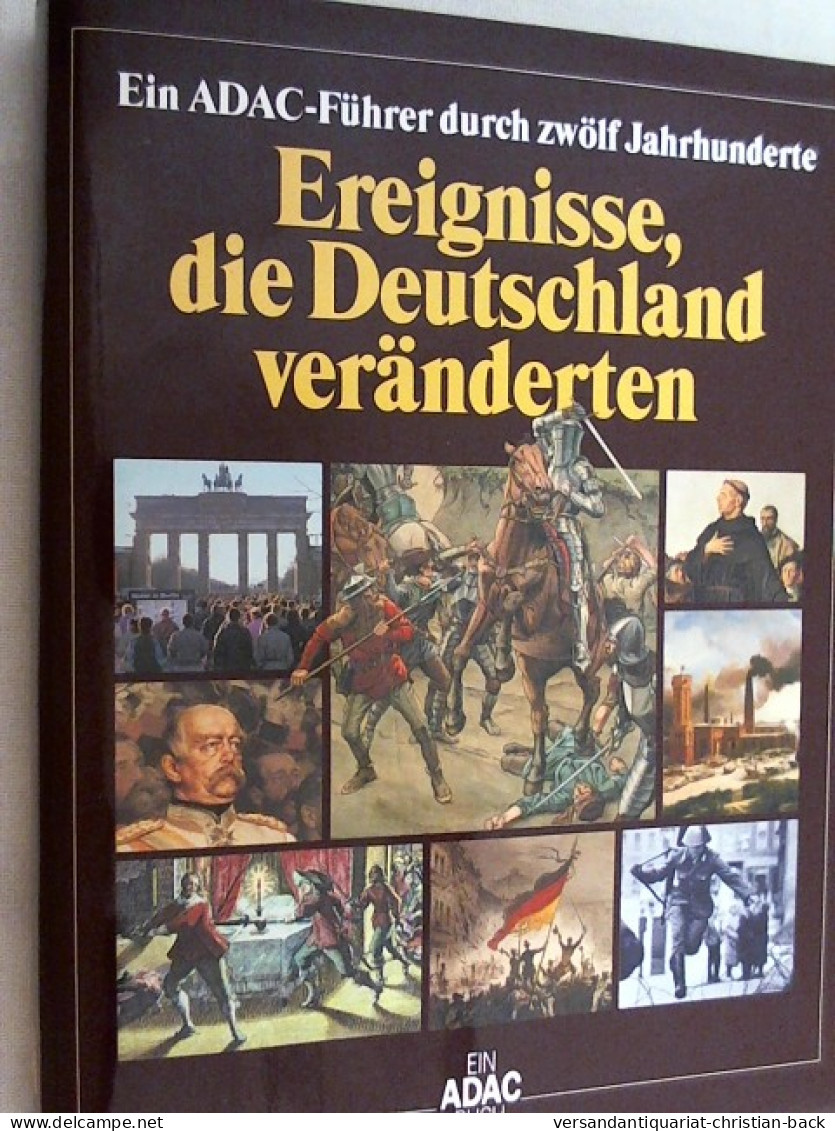 Ereignisse, Die Deutschland Veränderten : Ein ADAC-Führer Durch Zwölf Jahrhunderte. - 4. Neuzeit (1789-1914)