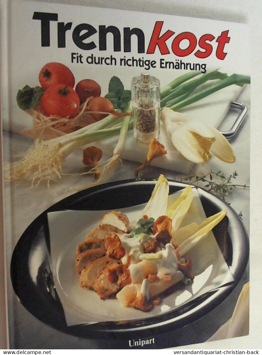 Alles über Trennkost : Die Besten Gerichte Aus Der Trennkostküche ; Mit über 150 Rezepten Und Brillanten Fo - Comidas & Bebidas