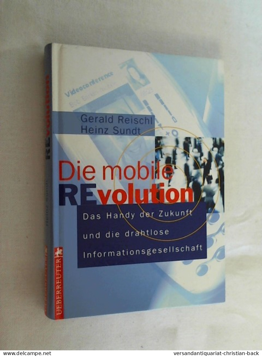 Die Mobile Revolution : Das Handy Der Zukunft Und Die Drahtlose Informationsgesellschaft. - Técnico