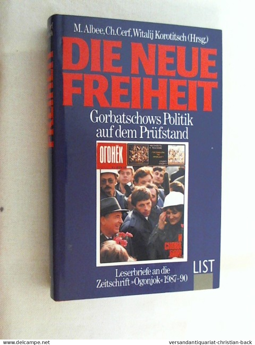 Die Neue Freiheit : Gorbatschows Politik Auf Dem Prüfstand ; Leserbriefe An Die Zeitschrift Ogonjok 1987 - 90 - Politik & Zeitgeschichte