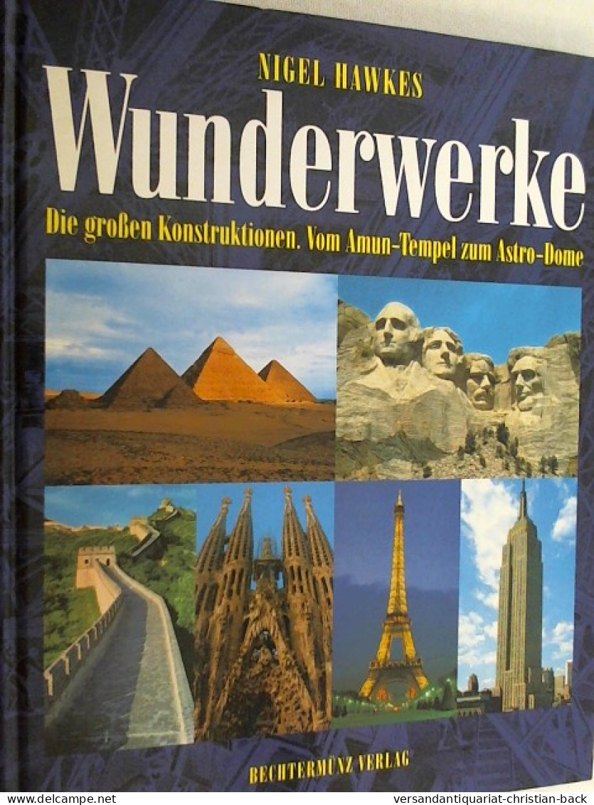 Wunderwerke. Die Großen Konstruktionen. Vom Amun- Tempel Zum Astrodome - Arquitectura