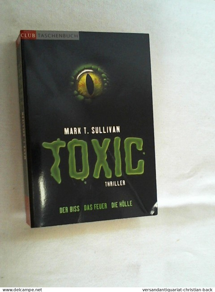 Toxic : Thriller ; Der Biss - Das Feuer - Die Hölle. - Thriller