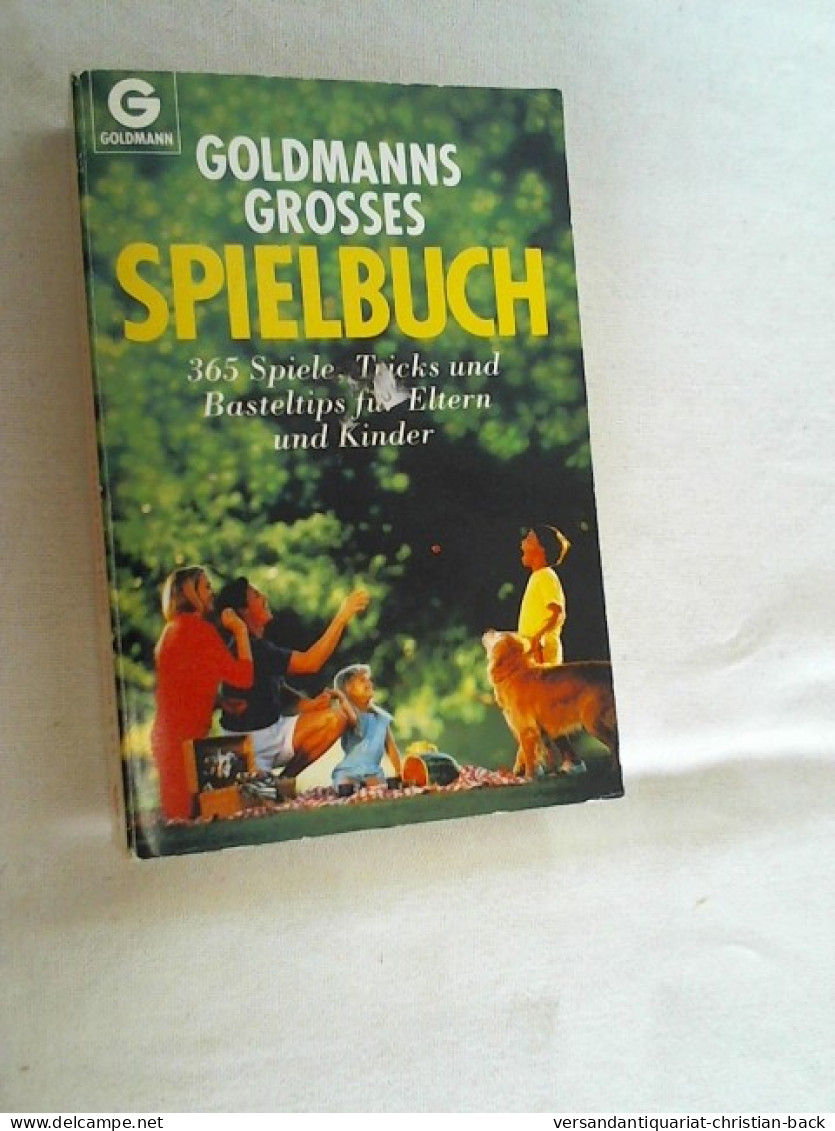 Goldmanns Grosses Spielbuch : 365 Spiele, Tricks Und Basteltips Für Eltern Und Kinder. - Altri & Non Classificati