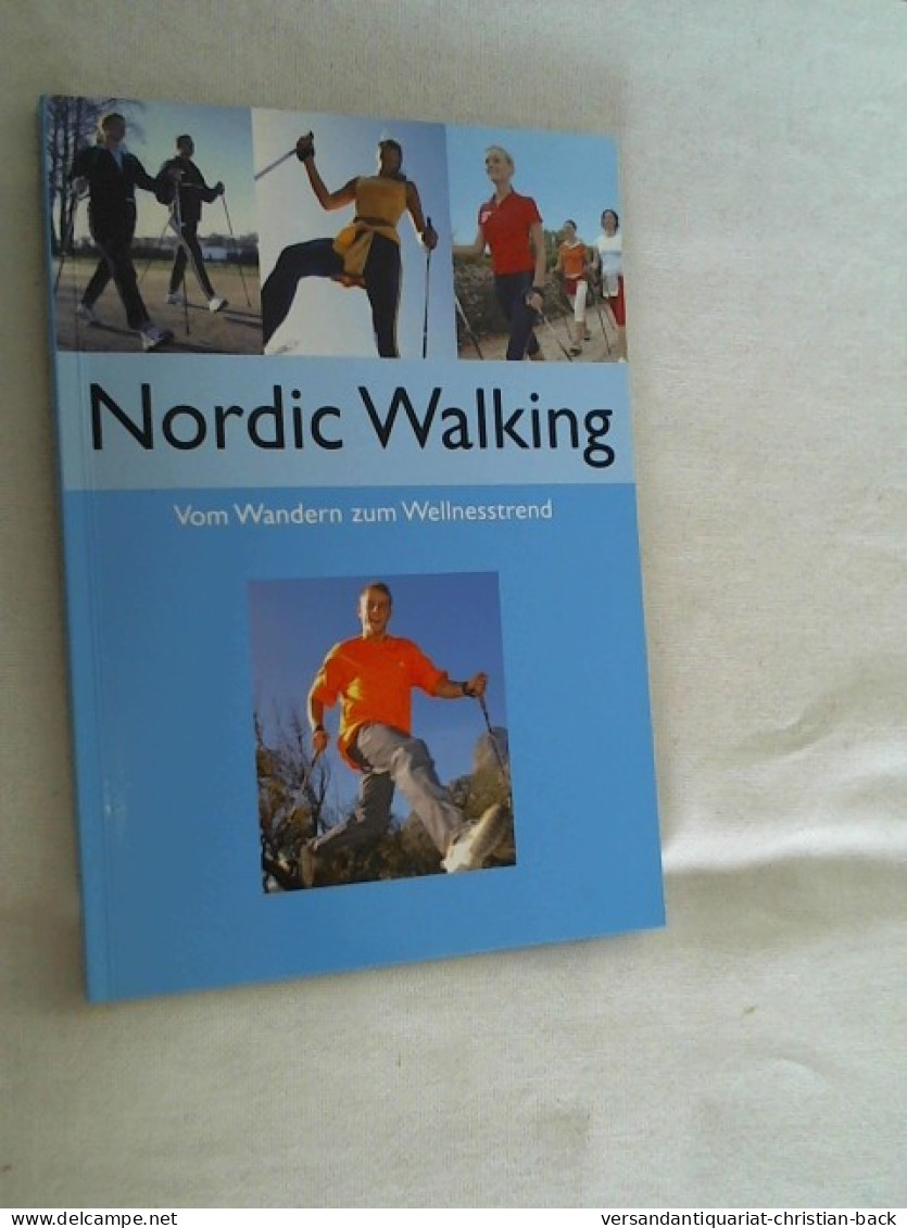 Nordic Walking : Vom Wandern Zum Wellnesstrend. - Autres & Non Classés