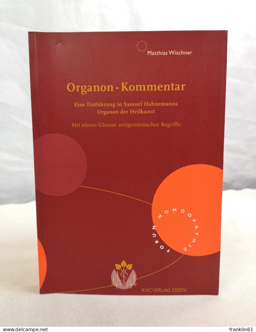 Organon-Kommentar: Eine Einführung In Samuel Hahnemanns Organon Der Heilkunst. - Health & Medecine