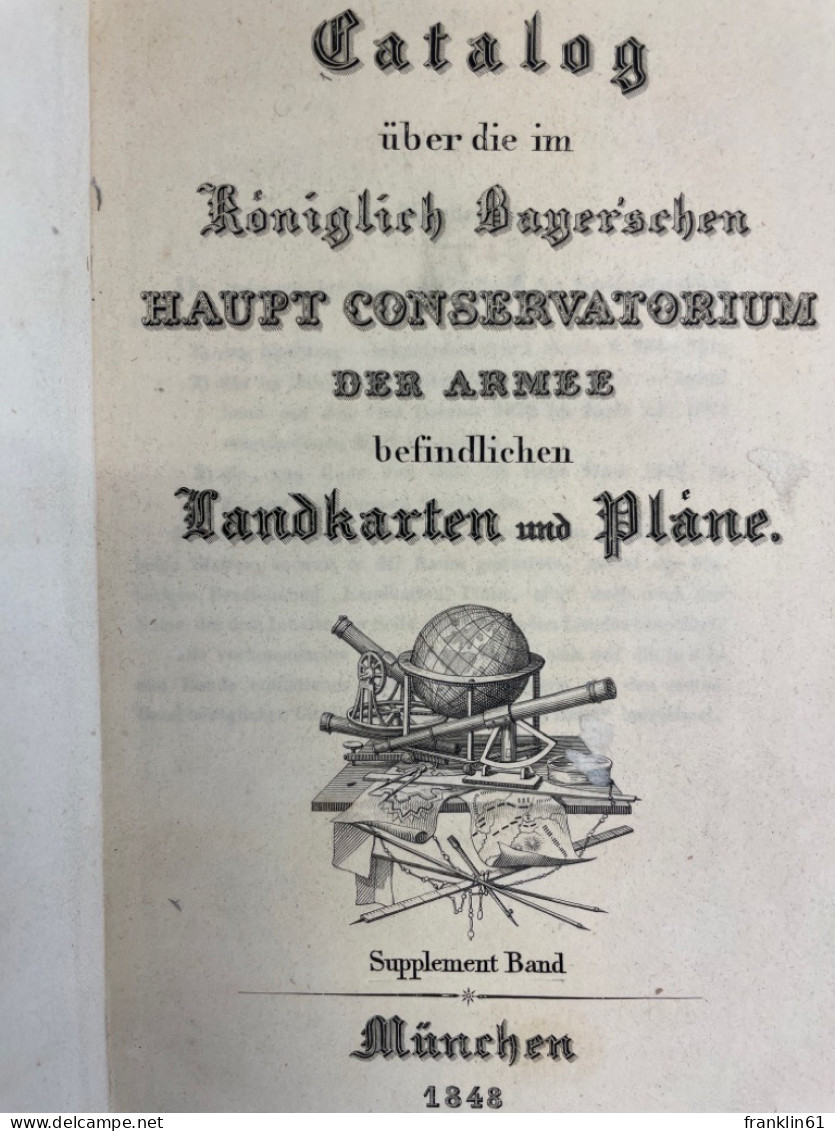 Catalog über Die Im Königlich-Bayerischen Haupt Conservatorium Der Armee Befindlichen Landkarten Und Pläne. - Topographical Maps