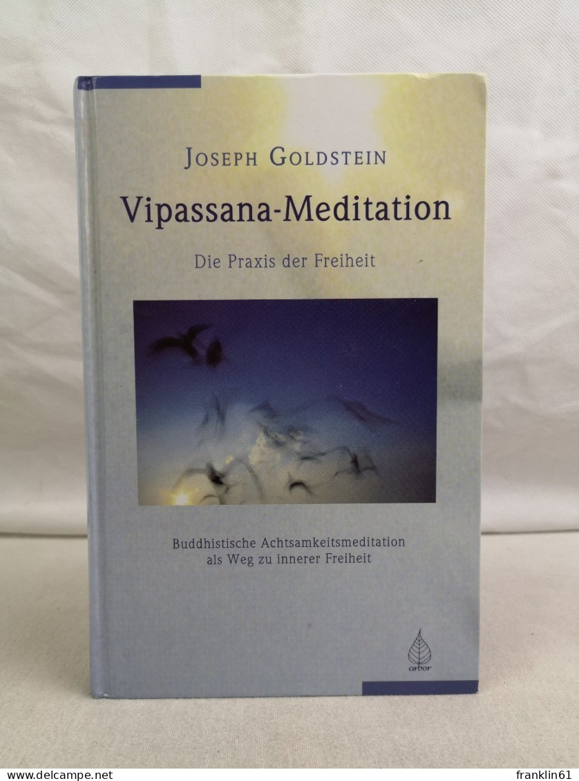 Vipassana-Meditation. Die Praxis Der Freiheit. - Buddhismo