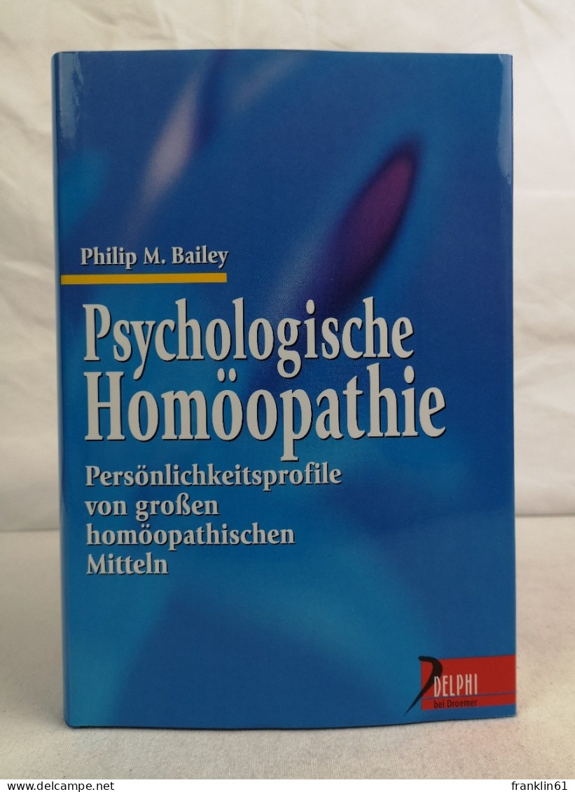 Psychologische Homöopathie. Persönlichkeitsprofile Von Großen Homöopathischen Mitteln. - Santé & Médecine