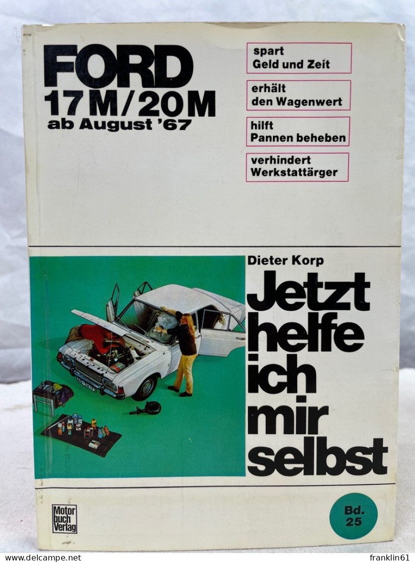 Ford 17 M, 20 M Ab August 67. Jetzt Helfe Ich Mir Selbst; Band 25 . - Verkehr