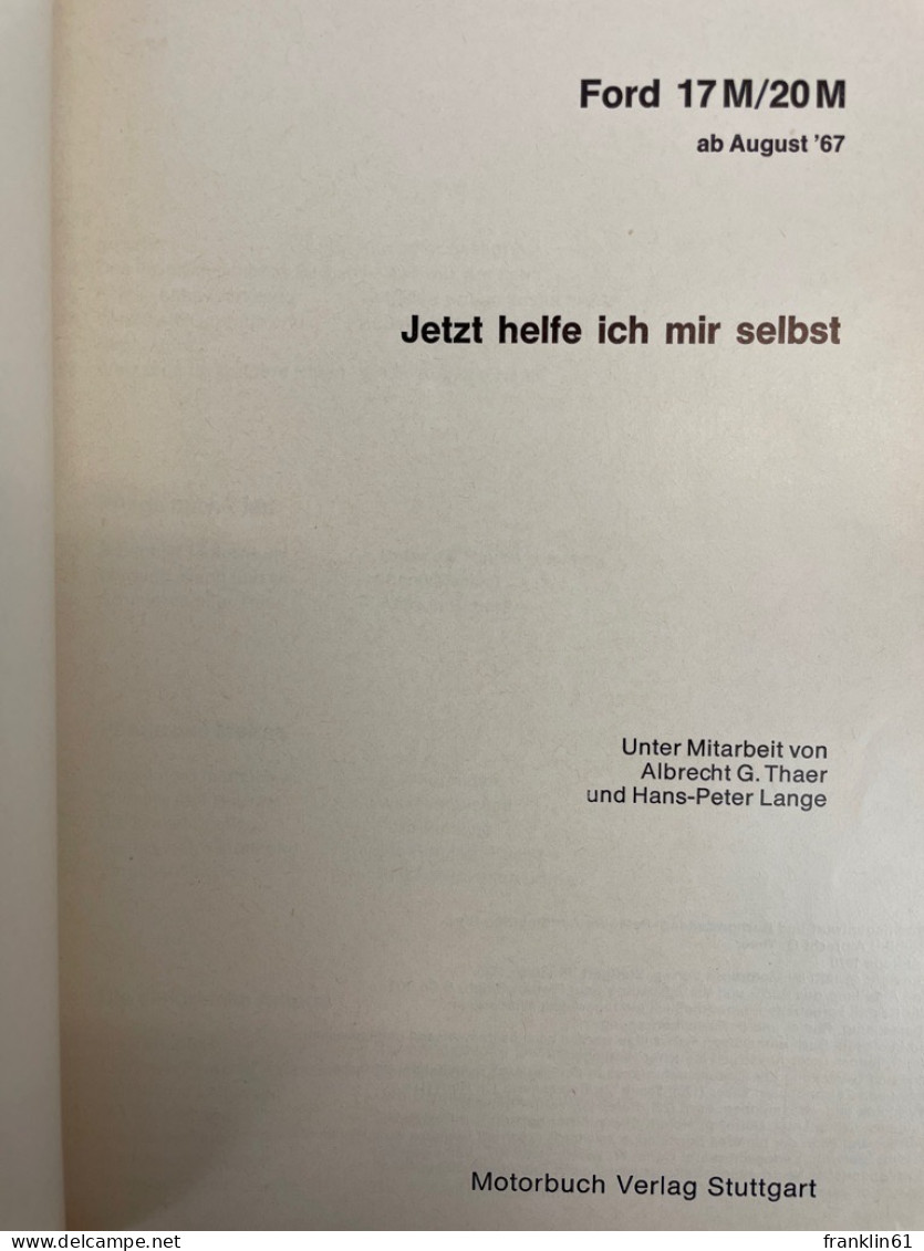 Ford 17 M, 20 M Ab August 67. Jetzt Helfe Ich Mir Selbst; Band 25 . - Verkehr