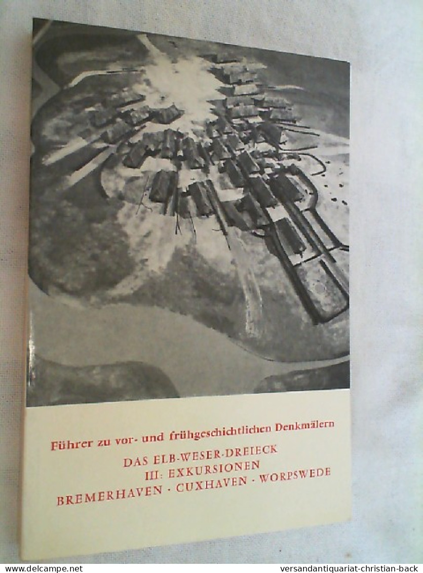 Führer Zu Vor- Und Frühgeschichtlichen Denkmälern; Teil: Bd. 31., Das Elb-Weser-Dreieck : 3, Exkursionen: B - Arqueología