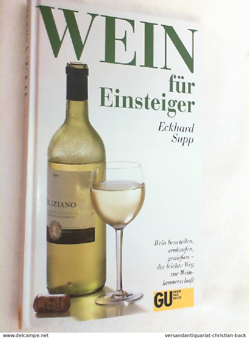 Wein Für Einsteiger : Wein Beurteilen, Einkaufen, Geniessen - Der Leichte Weg Zur Weinkennerschaft. - Manger & Boire