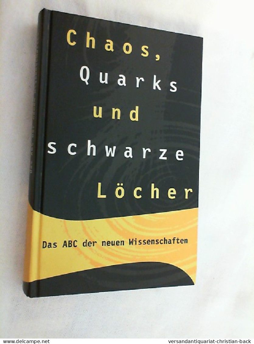 Chaos, Quarks Und Schwarze Löcher : Das ABC Der Neuen Wissenschaften. - Techniek