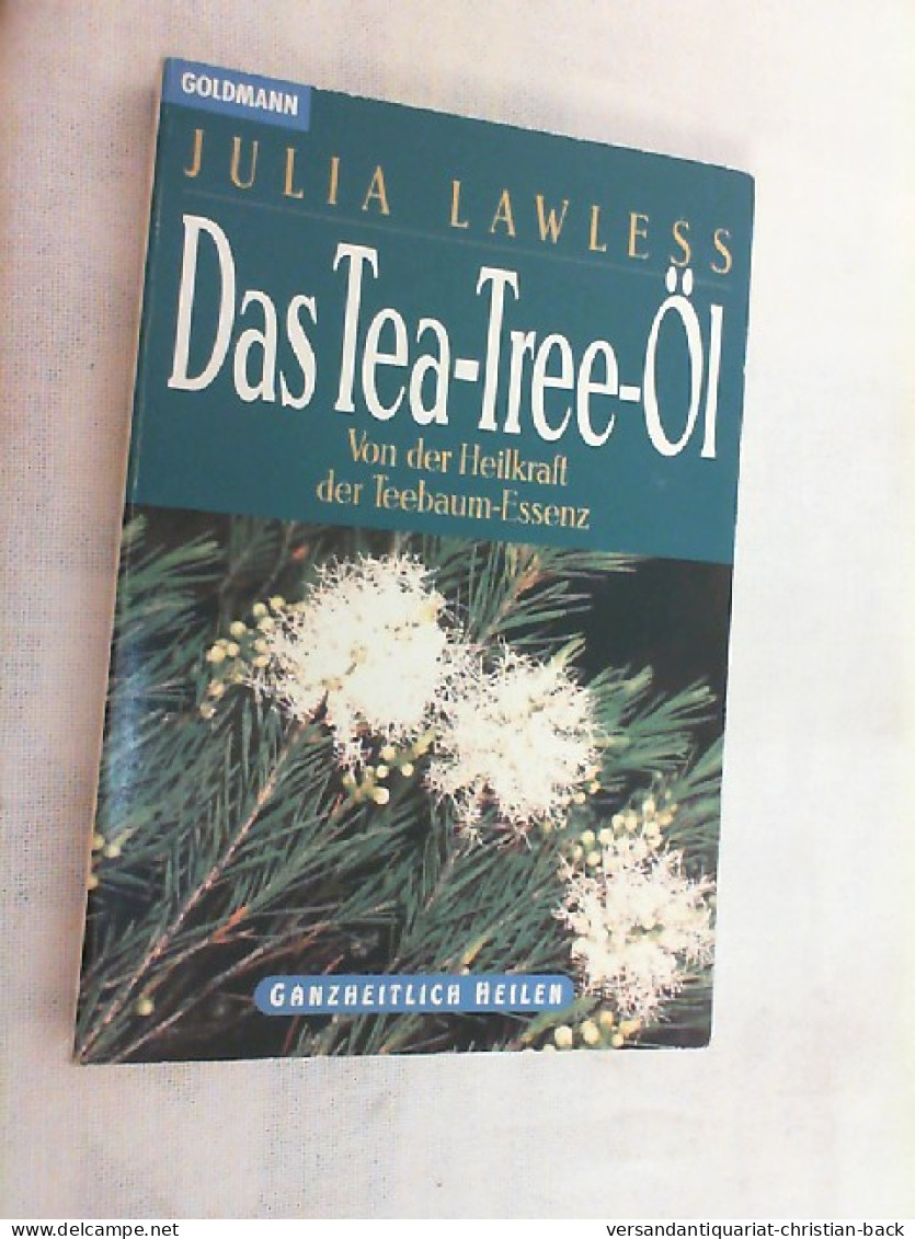 Das Tea-tree-Öl : Von Der Heilkraft Der Teebaum-Essenz. - Salud & Medicina