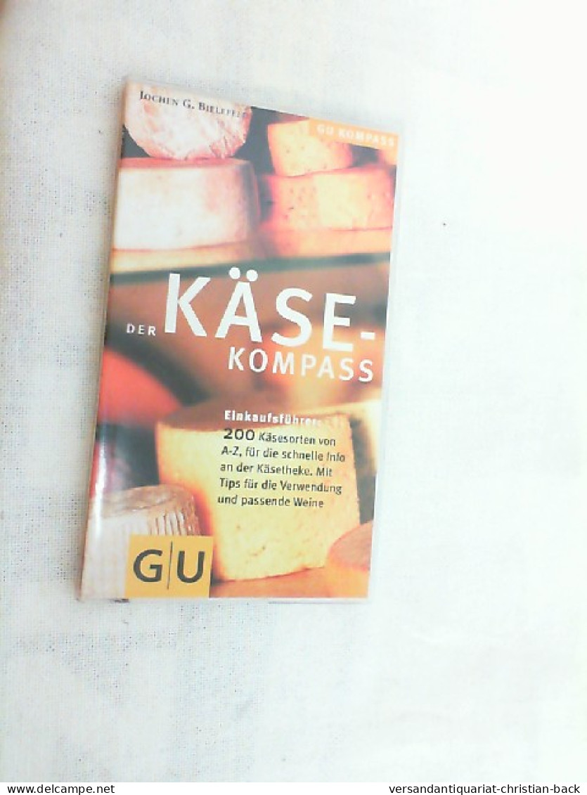 Der Käse-Kompass : [Einkaufsführer: 200 Käsesorten Von A - Z, Für Die Schnelle Info An Der Käsetheke ; Mi - Comidas & Bebidas