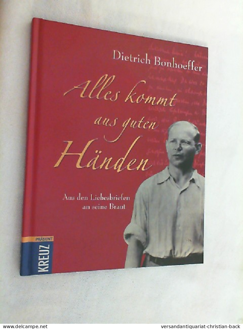 Alles Kommt Aus Guten Händen : Aus Den Liebesbriefen An Seine Braut. - Other & Unclassified