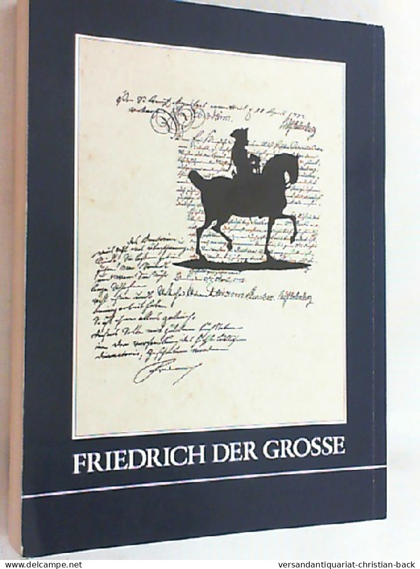 Friedrich Der Grosse : Ausstellung D. Geheimen Staatsarchivs Preuss. Kulturbesitz Anlässl. D. 200. Todestages - Museums & Exhibitions