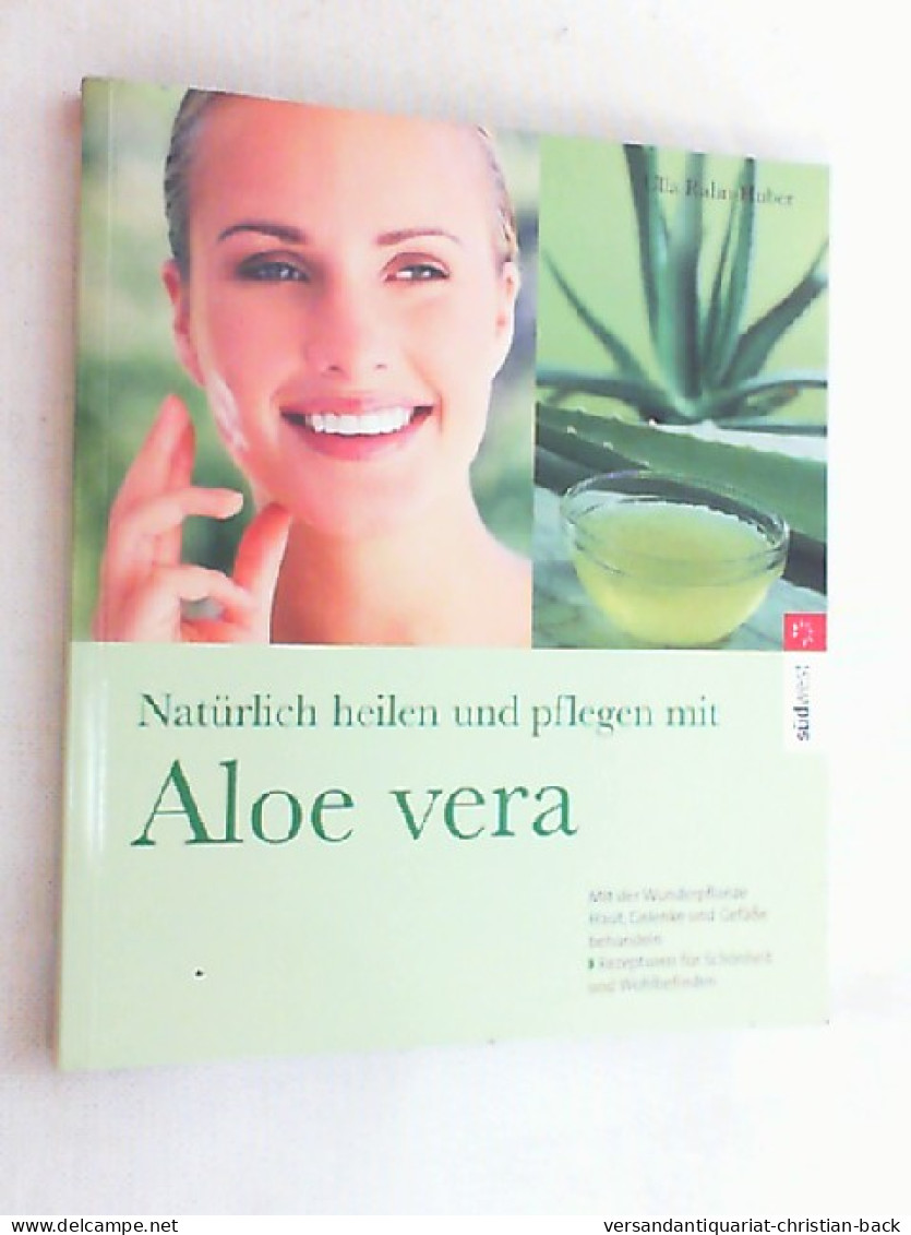 Natürlich Heilen Und Pflegen Mit Aloe Vera : Mit Der Wunderpflanze Haut, Gelenke Und Gefäße Behandeln ; Rez - Medizin & Gesundheit
