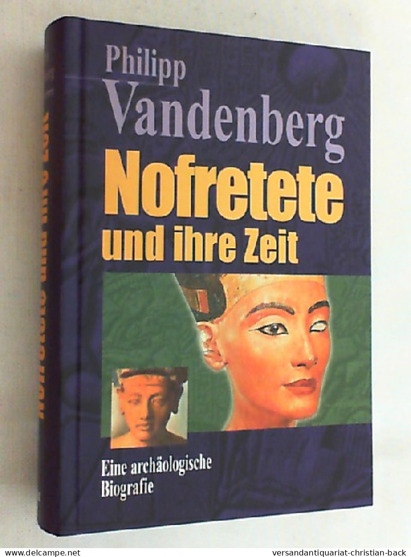 Nofretete Und Ihre Zeit : Eine Archäologische Biografie. - Archäologie