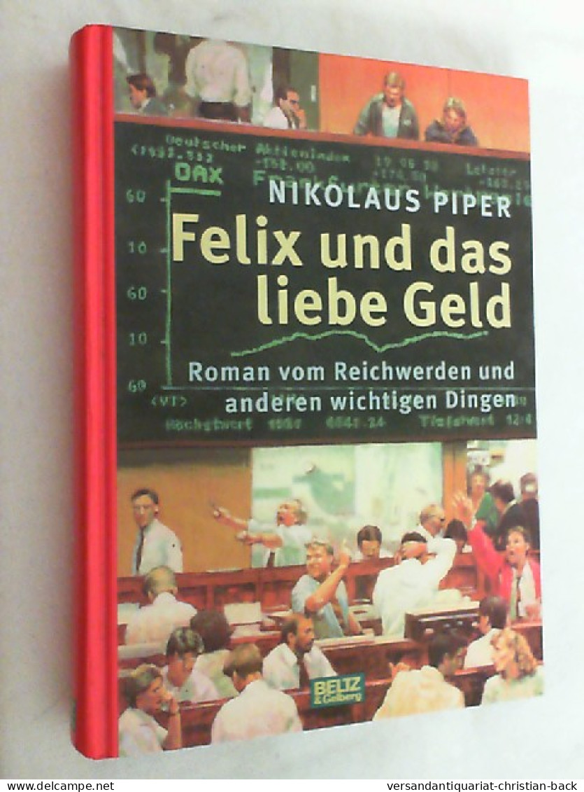 Felix Und Das Liebe Geld : Vom Reichwerden Und Anderen Wichtigen Dingen ; Roman. - Andere & Zonder Classificatie