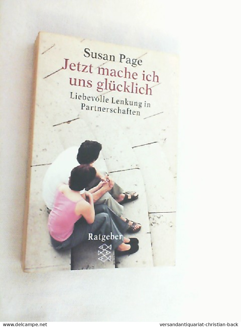 Jetzt Mache Ich Uns Glücklich : Liebevolle Lenkung In Partnerschaften. - Psychologie