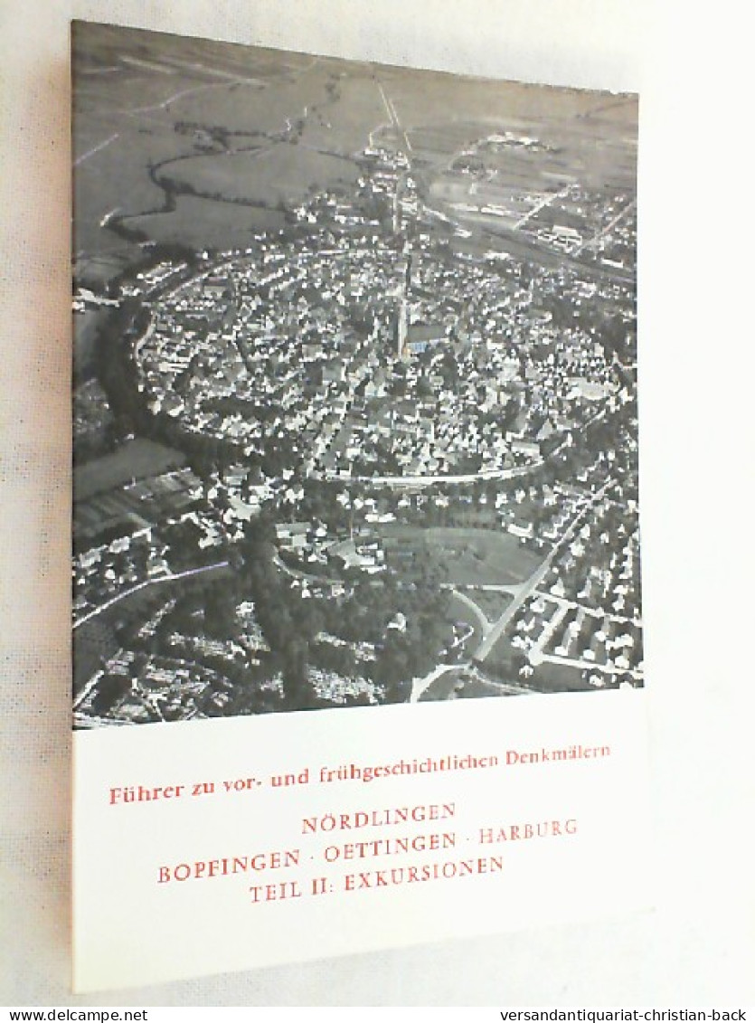 Führer Zu Vor- Und Frühgeschichtlichen Denkmälern; Teil: Bd. 41., Nördlingen, Bopfingen, Oettingen, Harbur - Archeology