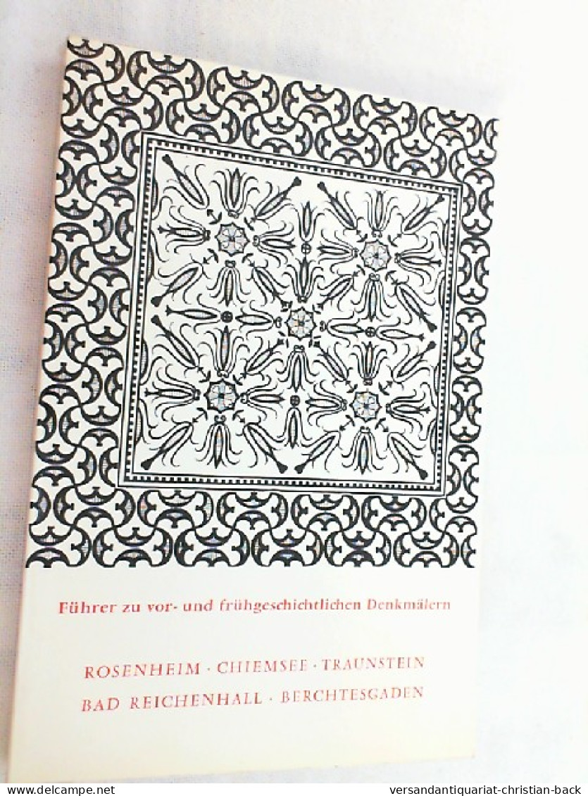 Führer Zu Vor- Und Frühgeschichtlichen Denkmälern; Teil: Bd. 19., Rosenheim, Chiemsee, Traunstein, Bad Reic - Arqueología