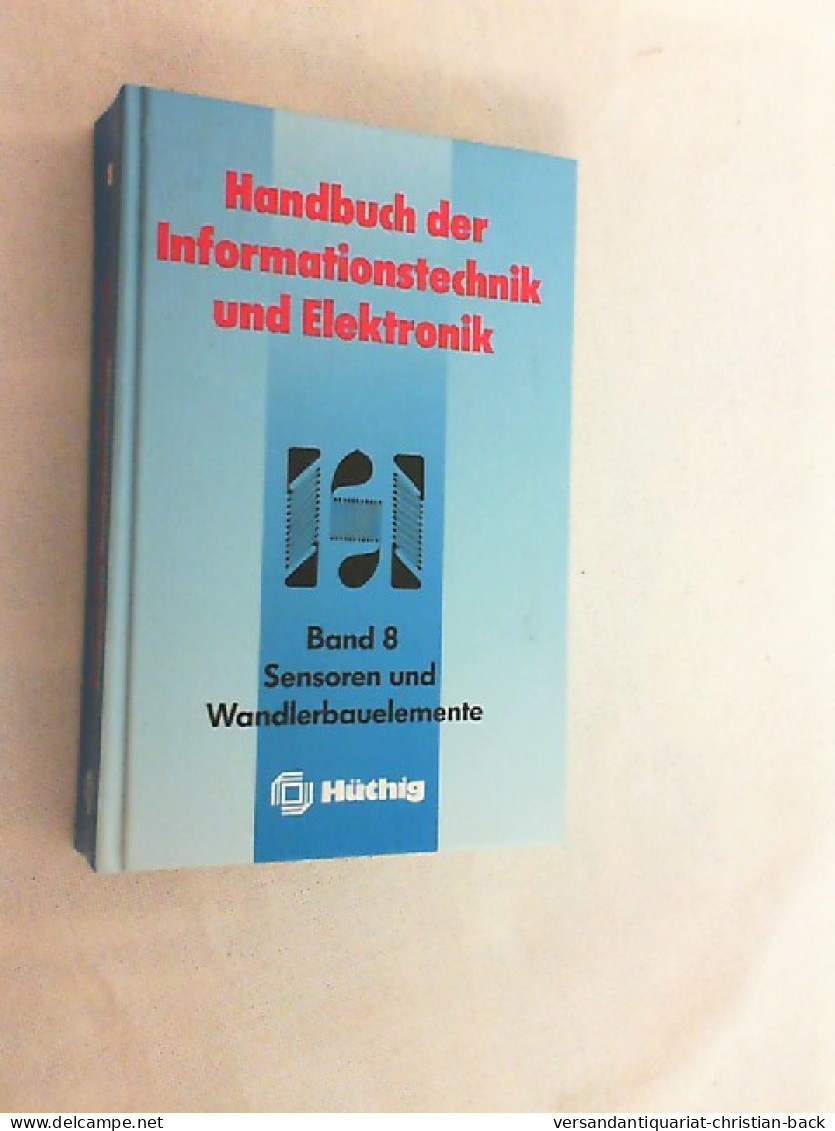 Handbuch Der Informationstechnik Und Elektronik; Teil: Bd. 8., Sensoren Und Wandlerbauelemente. - Techniek