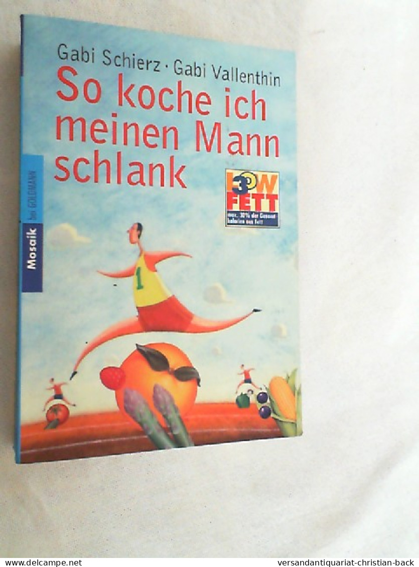 So Koche Ich Meinen Mann Schlank : [Low Fett 30]. - Essen & Trinken