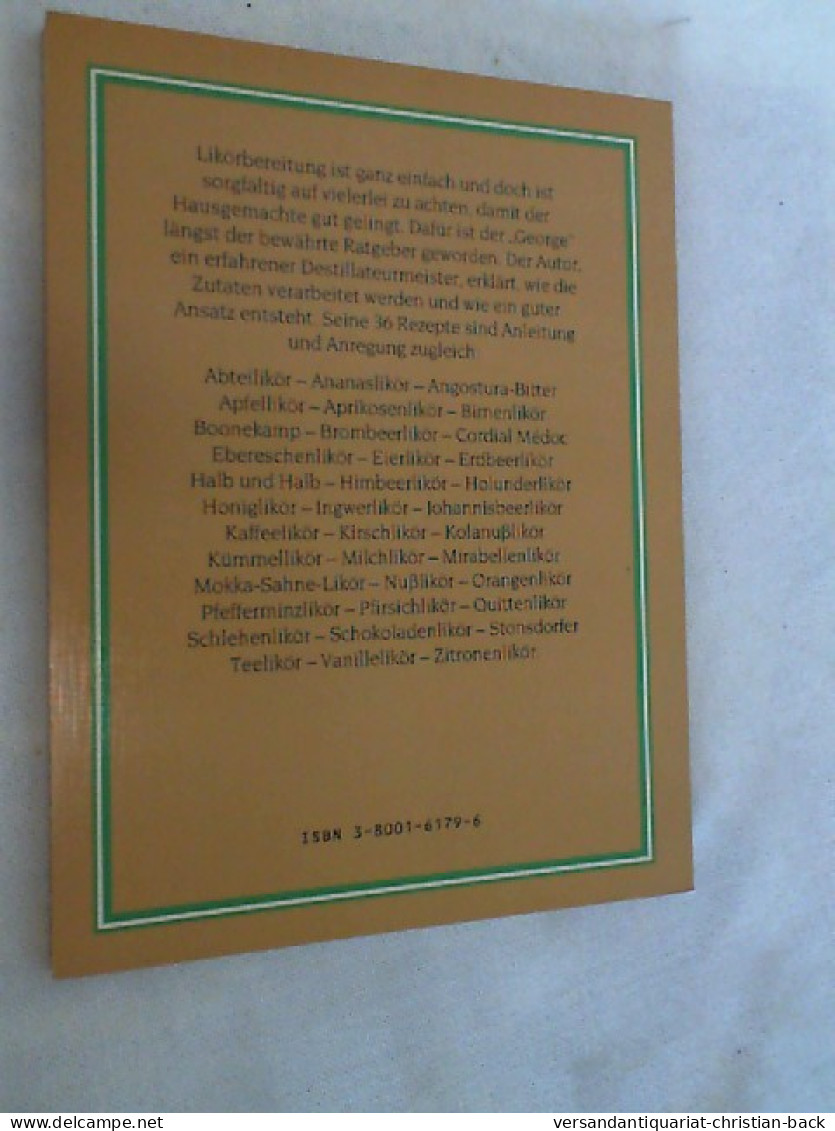 Likörbereitung : Wissenswertes über Alkohol U. Alkohol. Getränke Mit Rezeptbeispielen Für D. Häusl. Zuber - Manger & Boire