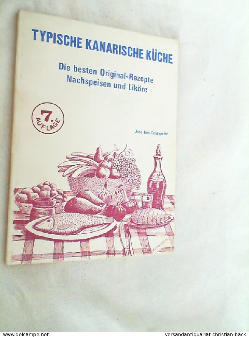 Typische Kanarische Küche : Die Besten Original-Rezepte ; Nachspeisen Und Liköre. - Comidas & Bebidas