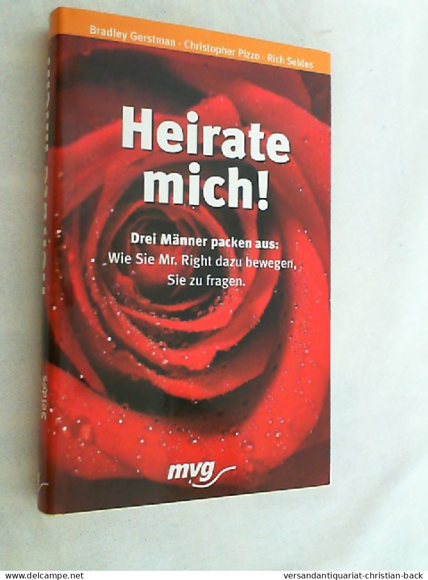 Heirate Mich! : Drei Männer Packen Aus: Wie Sie Mr. Right Dazu Bewegen, Sie Zu Fragen. - Psicologia