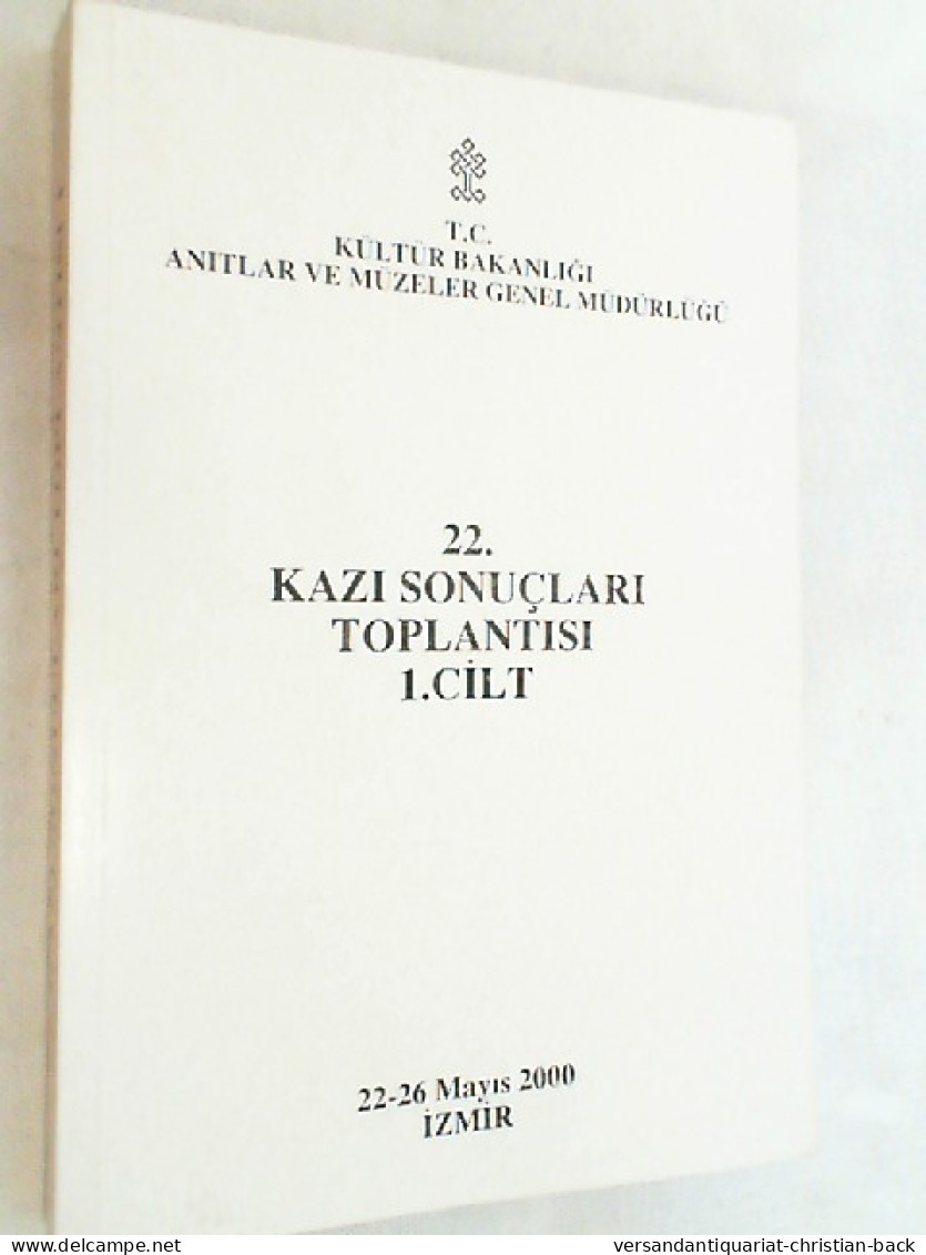 22. Kazi Sonuclari Toplantisi 1. Cilt  ( 22-26 Mayis 2000 ) - Archeology