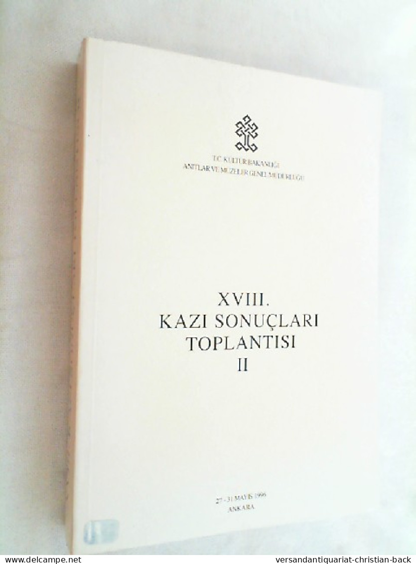 XVIII. Kazi Sonuclari Toplantisi 2  ( 27-31 Mayis 1996 ) - Archäologie