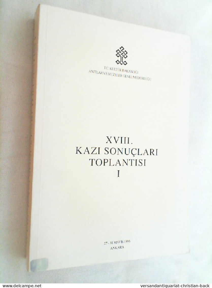 XVIII. Kazi Sonuclari Toplantisi 1  ( 27-31 Mayis 1996 ) - Archeology