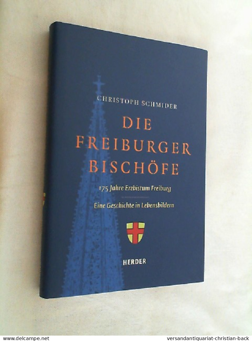 Die Freiburger Bischöfe : 175 Jahre Erzbistum Freiburg ; Eine Geschichte In Lebensbildern. - Sonstige & Ohne Zuordnung