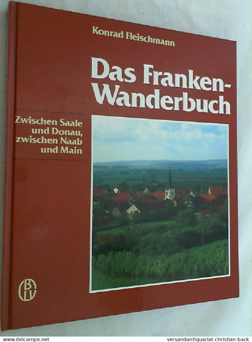 Das Franken-Wanderbuch : Zwischen Saale U. Donau, Zwischen Naab U. Main. - Andere & Zonder Classificatie