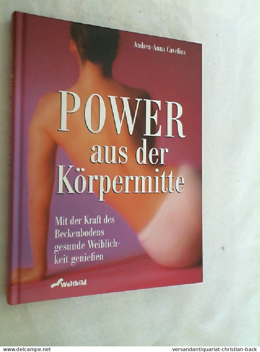 Power Aus Der Körpermitte : Mit Der Kraft Des Beckenbodens Gesunde Weiblichkeit Genießen. - Salute & Medicina
