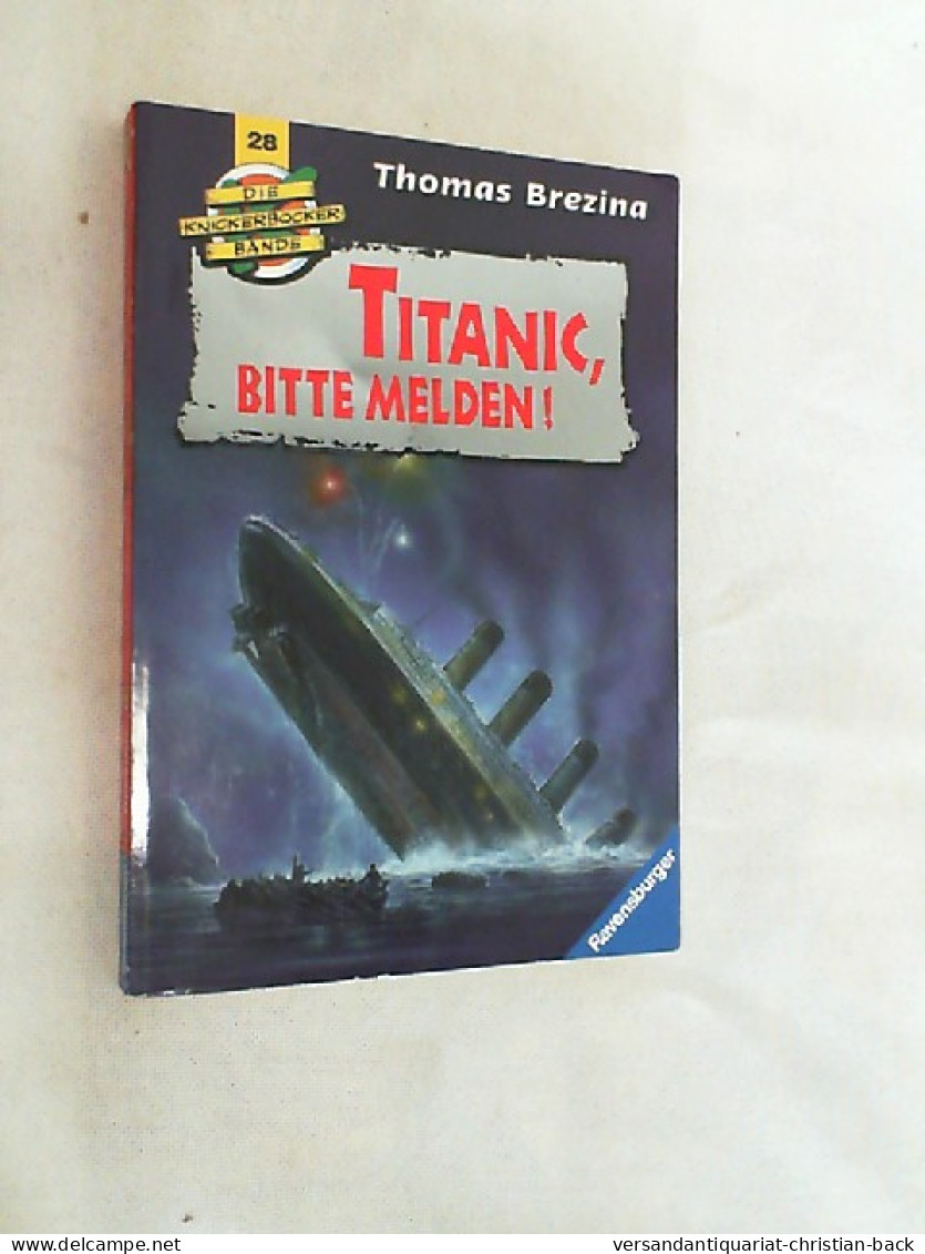 Die Knickerbocker-Bande; Teil: Nr. 28., Titanic, Bitte Melden! : Abenteuer Auf Einem Sagenhaften Schiff. - Autres & Non Classés