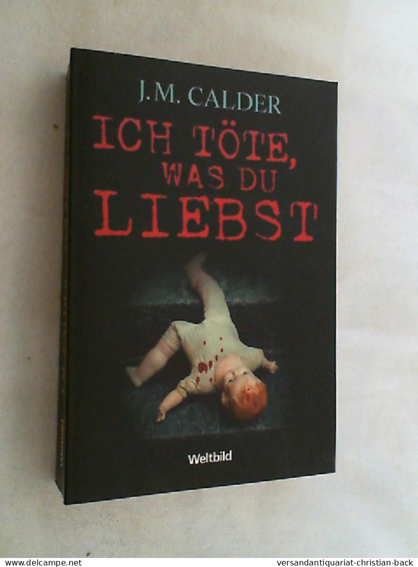 Ich Töte, Was Du Liebst : Thriller. - Thriller