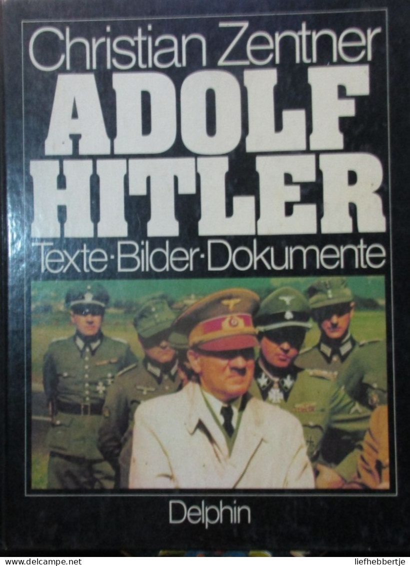 Adolf Hitler - Texte - Bilder - Dokumente -   Durch Christian Zentner - 1979 - Oorlog 1939-45