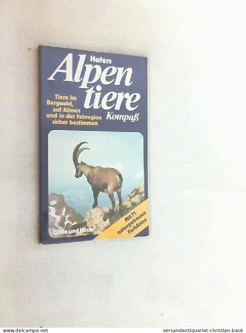 [Alpentiere-Kompass] ; Hofers Alpentiere-Kompass : Tiere Im Bergwald, Auf Almen U. In D. Felsregion Sicher Bes - Tierwelt