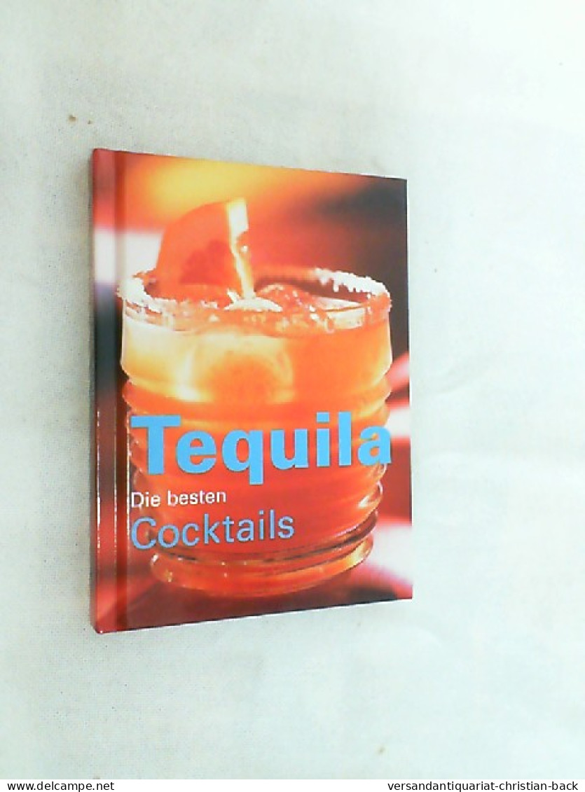 Tequila - Die Besten Cocktails - Eten & Drinken