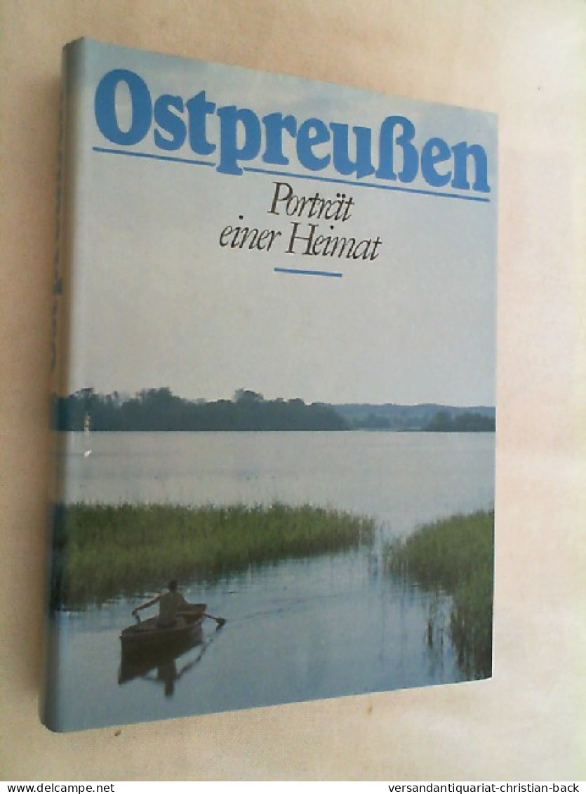 Ostpreußen. Porträt Einer Heimat. Texte Von: E. Wiechert, E. Hannighofer, P. Fechter, L. Passarge U.v.a. - Altri & Non Classificati