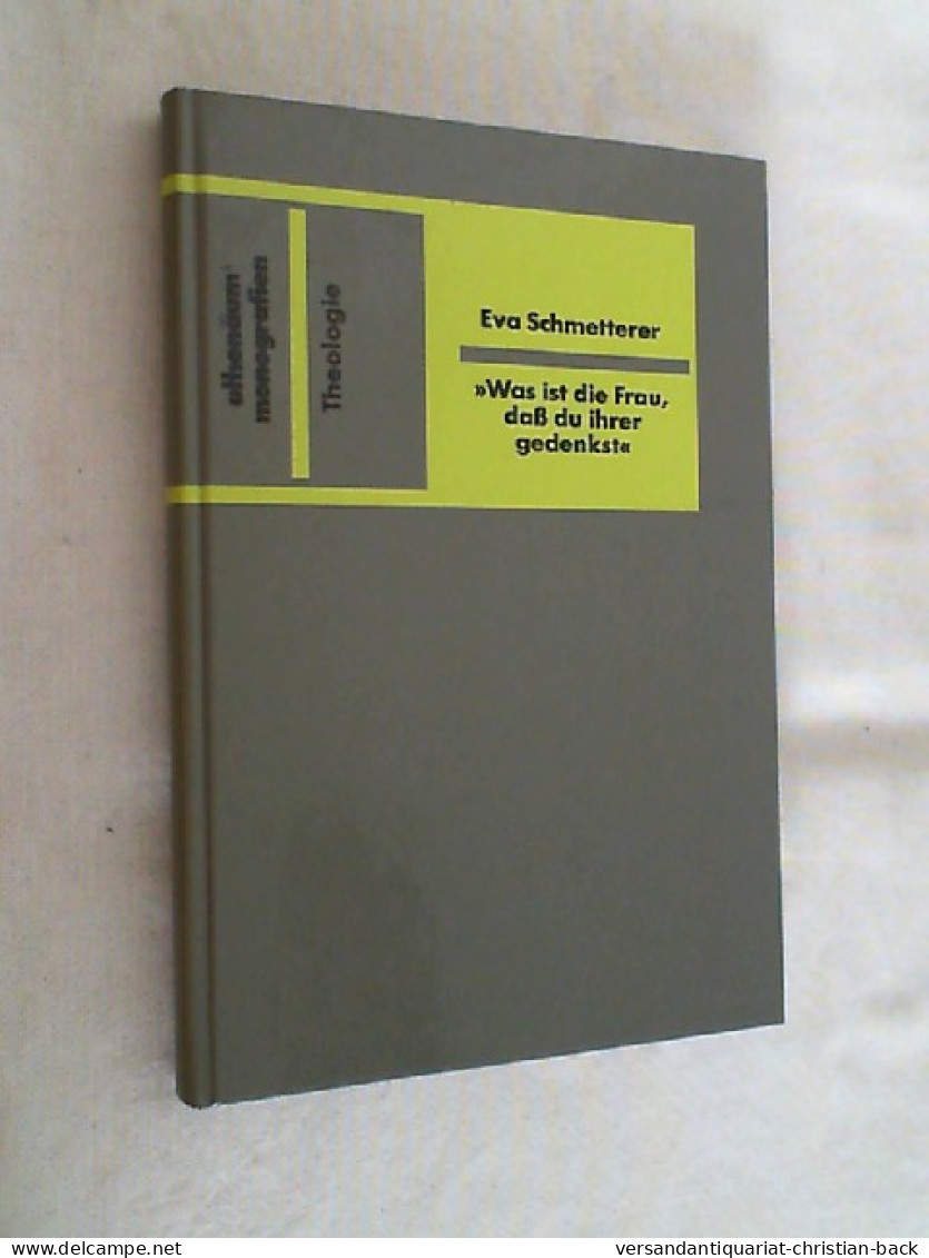 Was Ist Die Frau, Dass Du Ihrer Gedenkst : Eine Systematisch-dogmatische Untersuchung Zum Hermeneutischen Ansa - Altri & Non Classificati