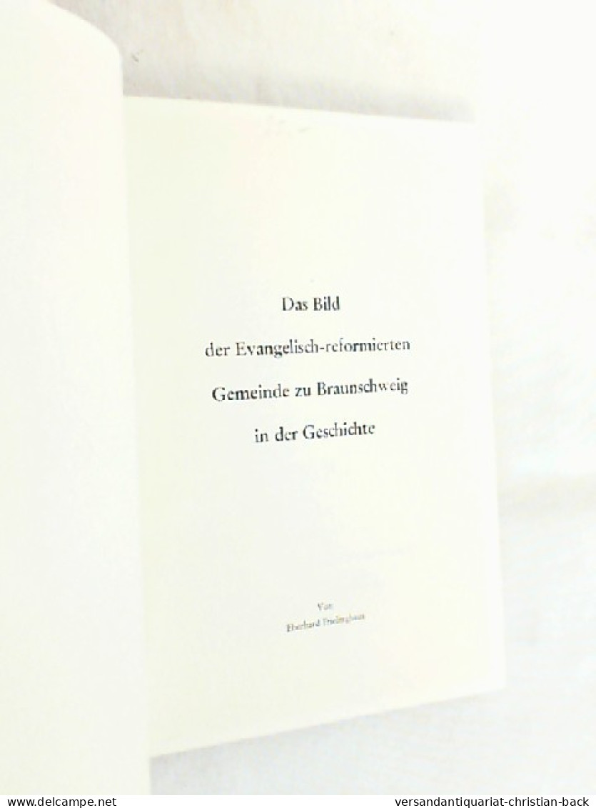 Das Bild Der Evangelisch-reformierten Gemeinde Zu Braunschweig In Der Geschichte. - Altri & Non Classificati