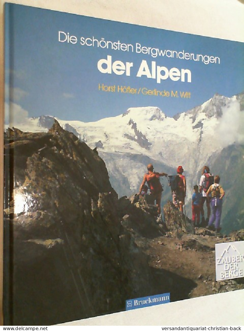 Die Schönsten Bergwanderungen Der Alpen : Tourenglanzpunkte Zwischen Montblanc Und Triglav. - Altri & Non Classificati