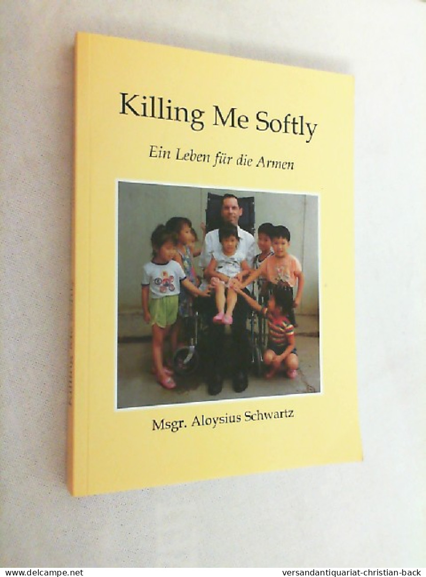 Killing Me Softly : Ein Leben Für Die Armen. - Biografieën & Memoires