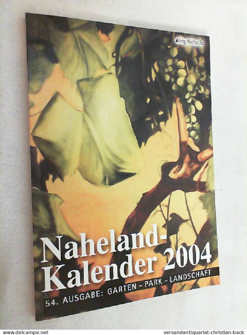Naheland-Kalender 2004: 54. Ausgabe: Garten - Park - Landschaft - Rijnland-Pfalz