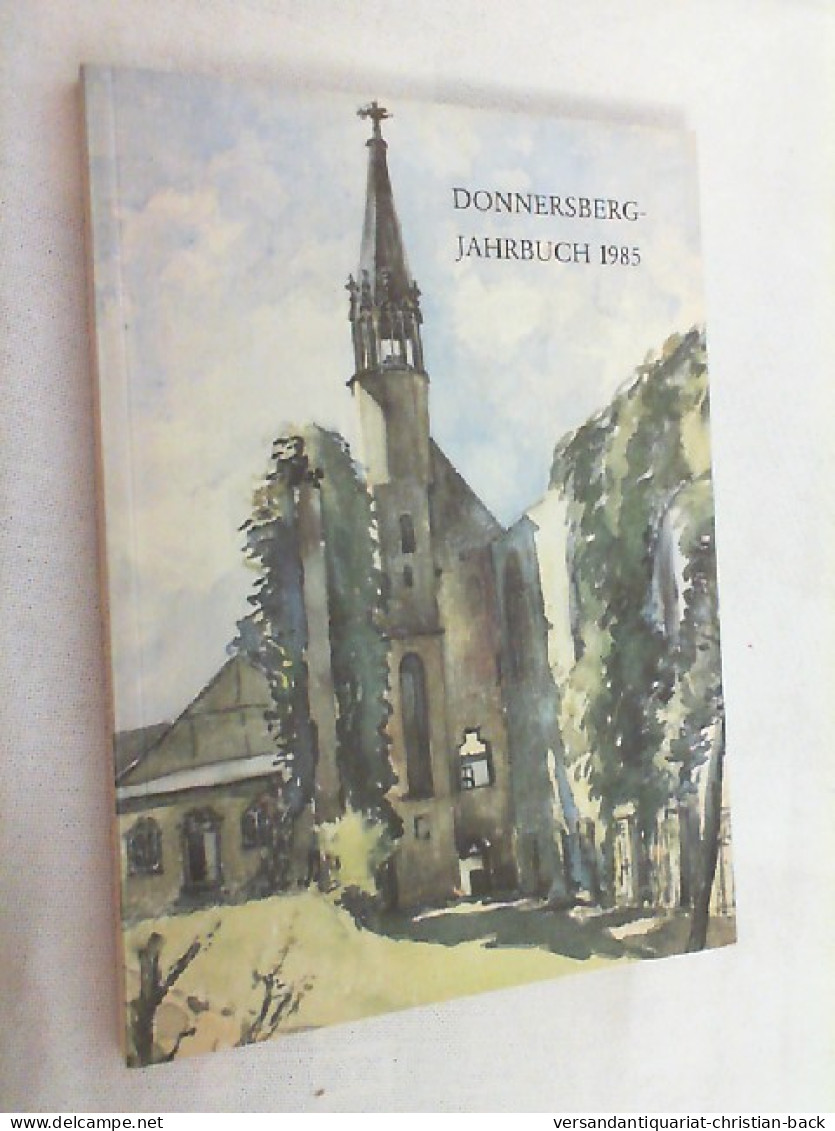 Donnersberg-Jahrbuch 1985. Heimatbuch Für Das Land Um Den Donnersberg Jahrgang 8. - Rhénanie-Palatinat